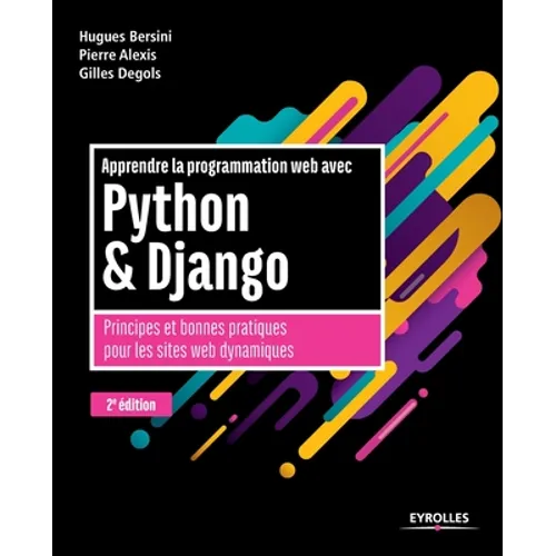 Apprendre la programmation web avec Python et Django - 2e édition: Principes et bonnes pratiques pour les sites web dynamiques
