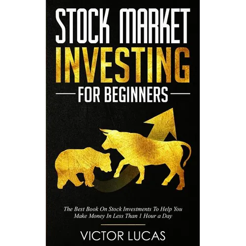 Stock Market Investing For Beginners: The Best Book on Stock Investments To Help You Make Money In Less Than 1 Hour a Day
