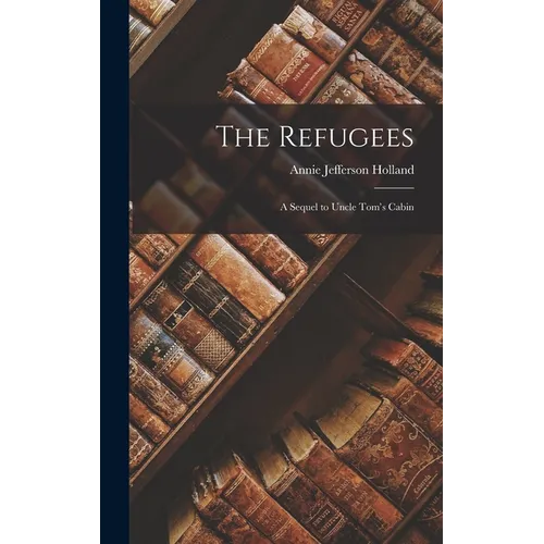 The Refugees: A Sequel to Uncle Tom's Cabin