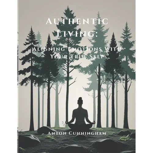 Authentic Living: Aligning Emotions With Your True Self