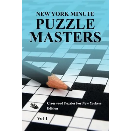 New York Minute Puzzle Masters Vol 1: Crossword Puzzles For New Yorkers Edition