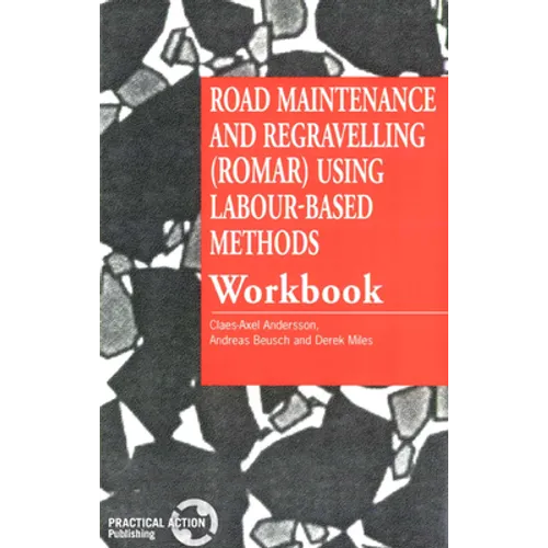 Road Maintenance and Regravelling (Romar) Using Labour-Based Methods: Workbook