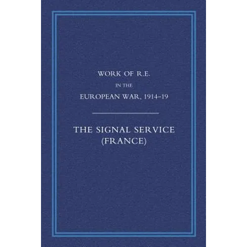 Work of the Royal Engineers in the European War 1914-1918: Signal Service in the European War of 1914-1918 (France)