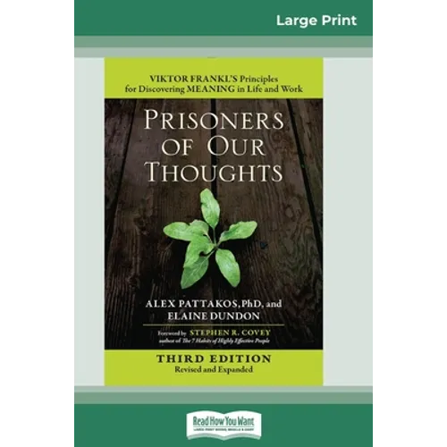 Prisoners of Our Thoughts: Viktor Frankl's Principles for Discovering Meaning in Life and Work (Third Edition, Revised and Expanded) (16pt Large Print