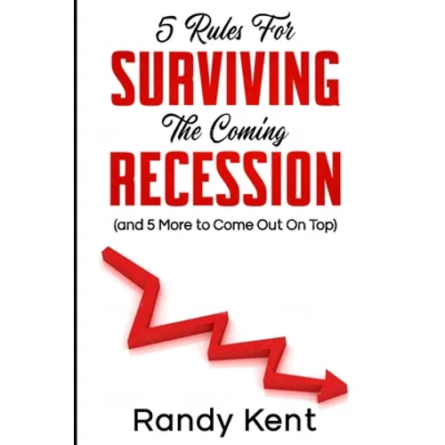 5 Rules For Surviving The Coming Recession (and 5 More to Come Out On Top)