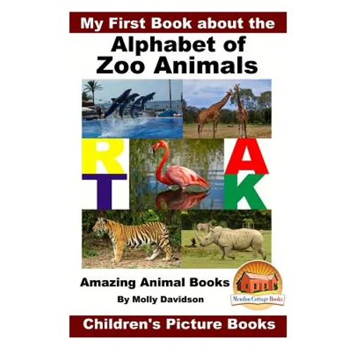 My First Book about the Alphabet of Zoo Animals - Amazing Animal Books - Children's Picture Books