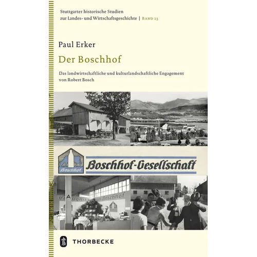 Der Boschhof: Das Landwirtschaftliche Und Kulturlandschaftliche Engagement Von Robert Bosch