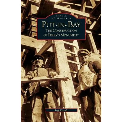 Put-In-Bay: The Construction of Perry's Monument