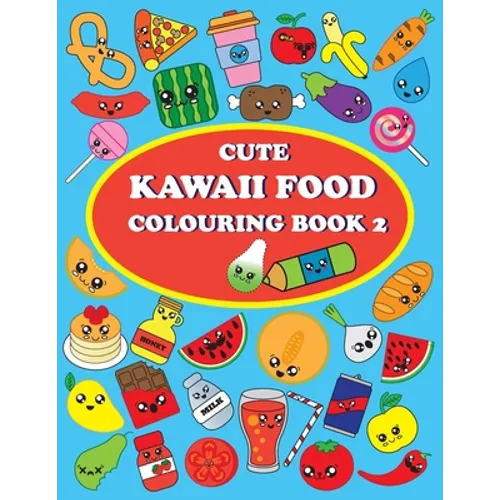 Cute Kawaii Food Coloring Book 2: For Kids and Adults, How to Drawing and Colouring Kawaii Food, Conect the Dots, 40 Pages and 48 Images