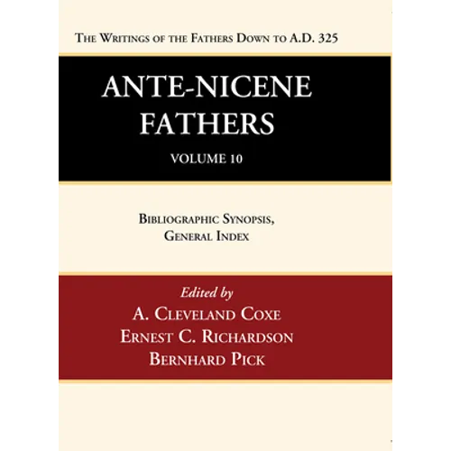 Ante-Nicene Fathers: Translations of the Writings of the Fathers Down to A.D. 325, Volume 10