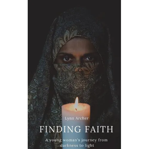 Finding Faith: A young woman's journey from darkness to light