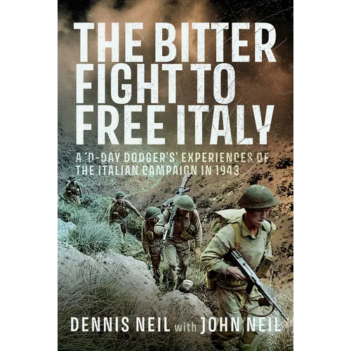 The Bitter Fight to Free Italy: A 'd-Day Dodger's' Experiences of the Italian Campaign in 1943 - Hardcover