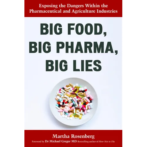 Big Food, Big Pharma, Big Lies: Exposing the Dangers Within the Pharmaceutical and Agriculture Industries
