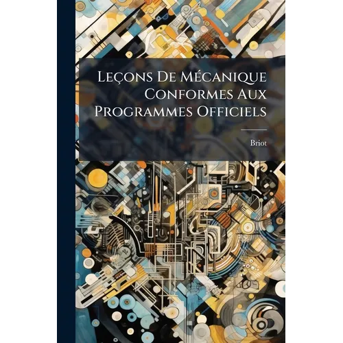 Leçons De Mécanique Conformes Aux Programmes Officiels