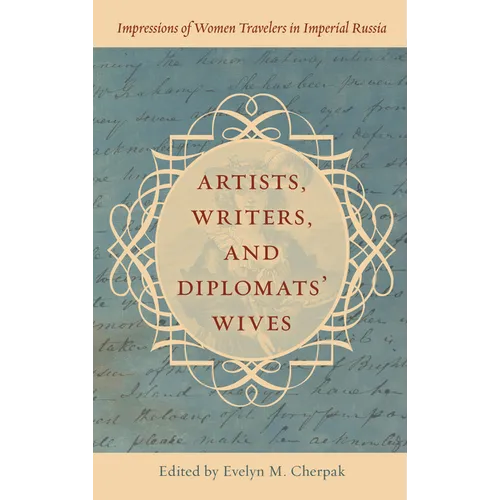 Artists, Writers, and Diplomats' Wives: Impressions of Women Travelers in Imperial Russia