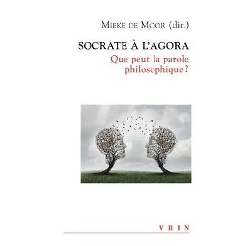 Socrate a l'Agora: Que Peut La Parole Philosophique?