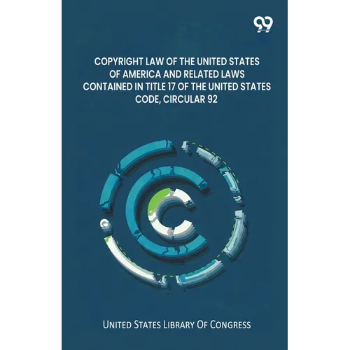 Copyright Law Of The United States Of America And Related Laws Contained In Title 17 Of The United States Code, Circular 92