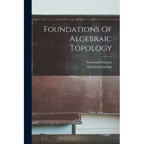 Foundations Of Algebraic Topology