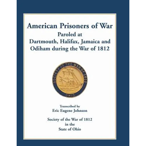 American Prisoners of War Paroled at Dartmouth, Halifax, Jamaica and Odiham during the War of 1812