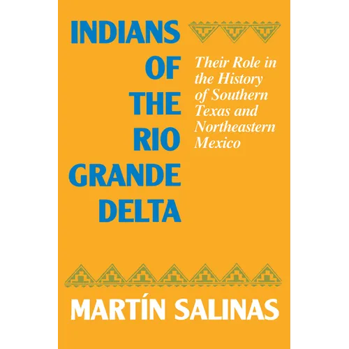 Indians of the Rio Grande Delta: Their Role in the History of Southern Texas and Northeastern Mexico - Paperback