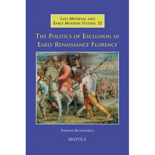 The Politics of Exclusion in Early Renaissance Florence