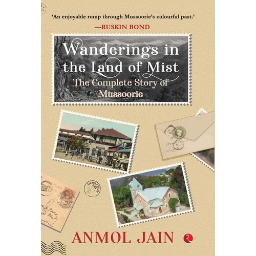 Wanderings in the Land of Mist: The Complete Story of Mussoorie