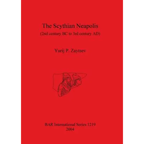 The Scythian Neapolis (2nd century BC to 3rd century AD): Investigations into the Graeco-Barbarian city on the northern Black Sea coast