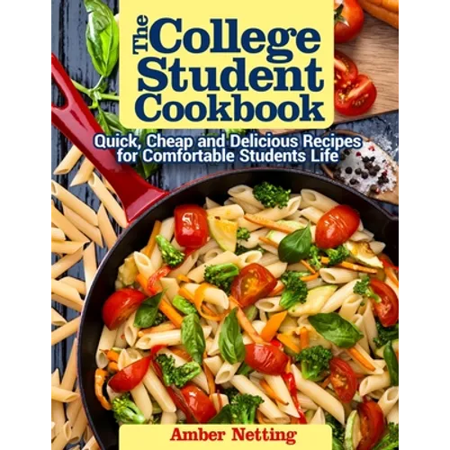 The College Student Cookbook: Quick, Cheap and Delicious Recipes for Comfortable Students Life