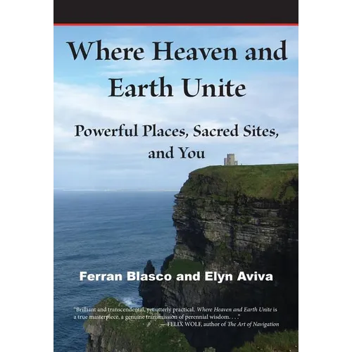 Where Heaven and Earth Unite: Powerful Places, Sacred Sites, and You