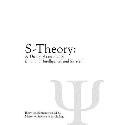 S-Theory: A Theory of Personality, Emotional Intelligence, and Survival