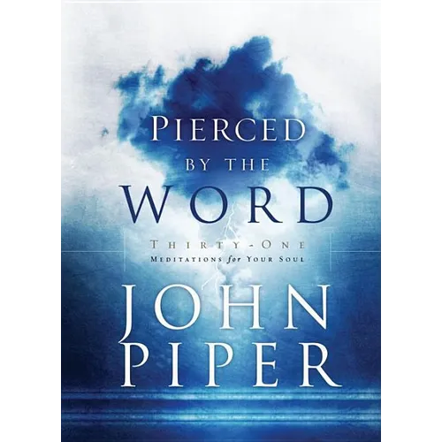 Pierced by the Word: Thirty-One Meditations for Your Soul