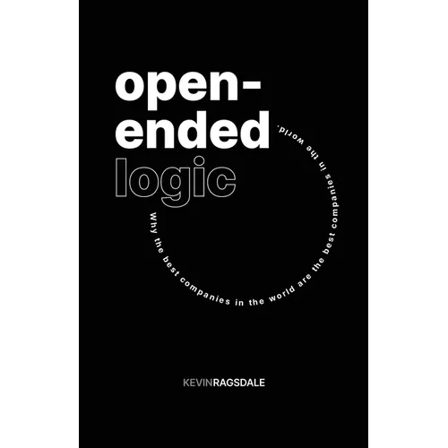 Open-Ended Logic: Why the Best Companies in the World are the Best Companies in the World