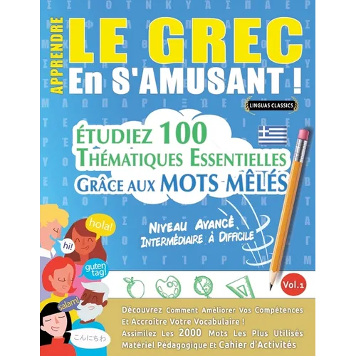 Apprendre Le Grec En s'Amusant - Niveau Avancé: Intermédiaire À Difficile - Étudiez 100 Thématiques Essentielles Grâce Aux Mots Mêlés - Vol.1