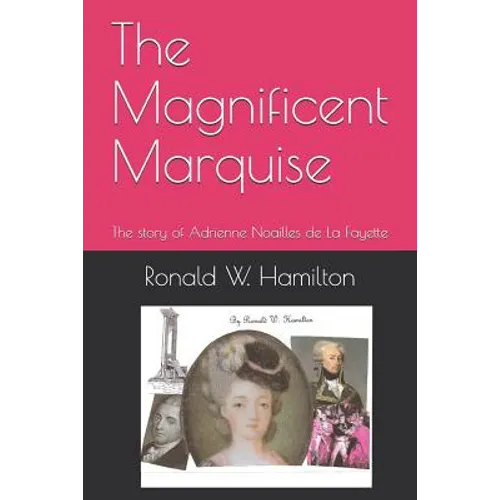 The Magnificent Marquise: The Story of Adrienne Noailles de la Fayette