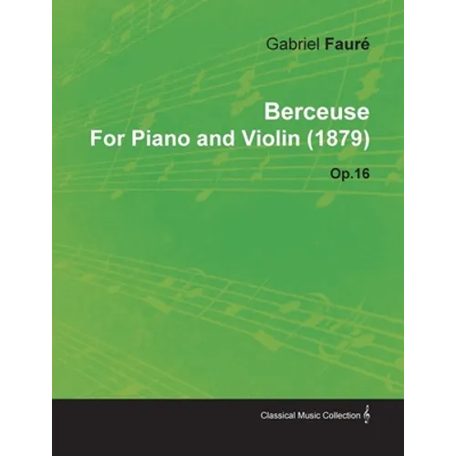 Berceuse by Gabriel Fauré for Piano and Violin (1879) Op.16