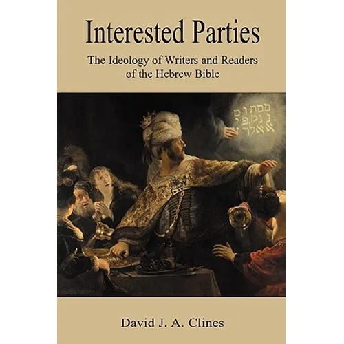 Interested Parties: The Ideology of Writers and Readers of the Hebrew BIble