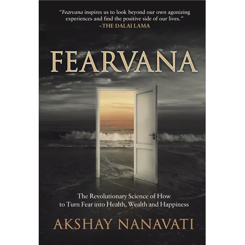 Fearvana: The Revolutionary Science of How to Turn Fear Into Health, Wealth and Happiness