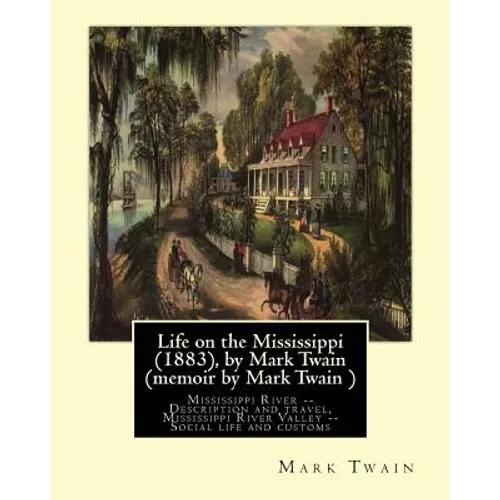 Life on the Mississippi (1883), by Mark Twain (memoir by Mark Twain ): Mississippi River -- Description and travel, Mississippi River Valley -- Social