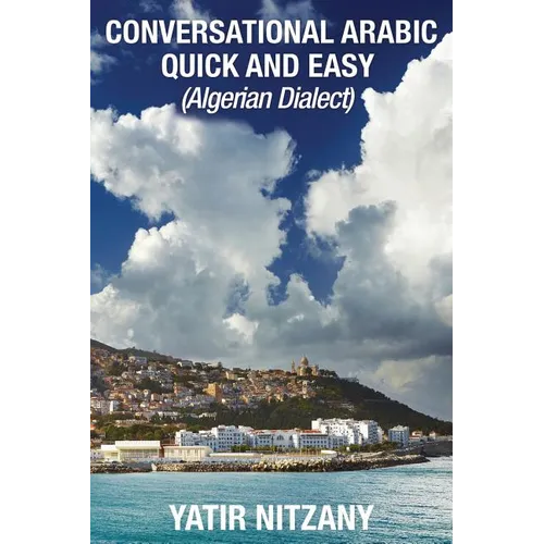 Conversational Arabic Quick and Easy: Algerian Dialect