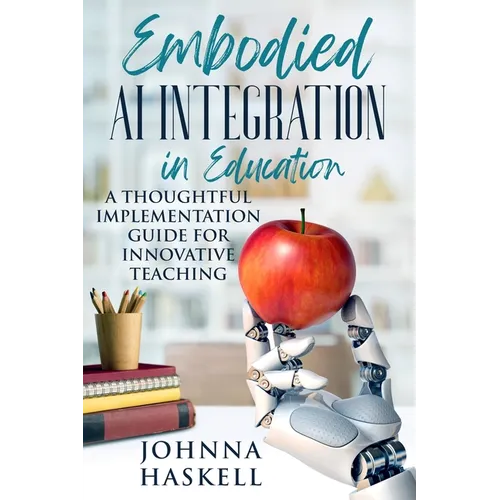 Embodied AI Integration in Education: A Thoughtful Implementation Guide for Innovative Teaching