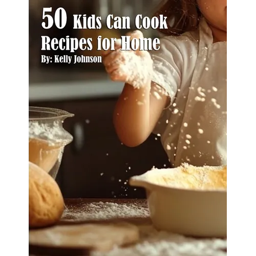 50 Kids Can Cook Recipes for Home