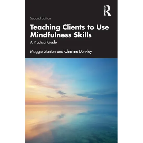 Teaching Clients to Use Mindfulness Skills: A Practical Guide