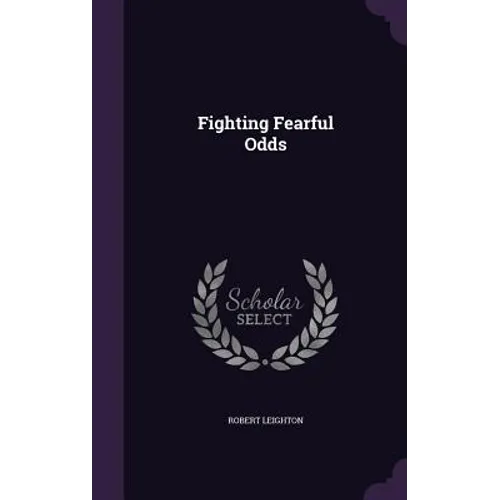 Fighting Fearful Odds