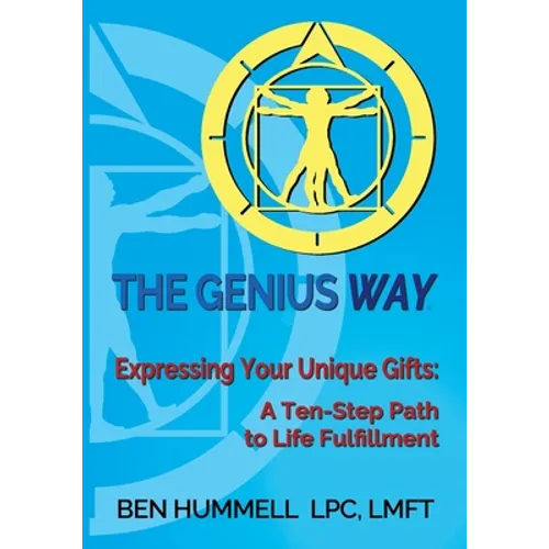 The Genius Way(R): Expressing Your Unique Gifts: A Ten-Step Path to Life Fulfillment