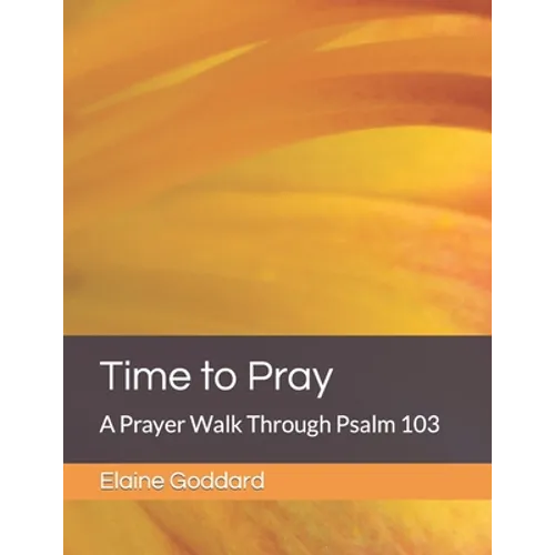 Time to Pray: A Prayer Walk Through Psalm 103