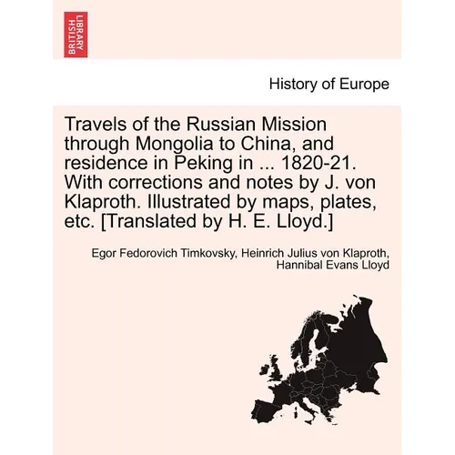 Travels of the Russian Mission Through Mongolia to China, and Residence in Peking in ... 1820-21. with Corrections and Notes by J. Von Klaproth. Illus