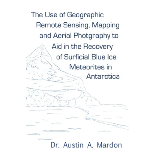 The use of geographic remote sensing, mapping and aerial photography to aid in the recovery of blue ice surficial meteorites in Antarctica