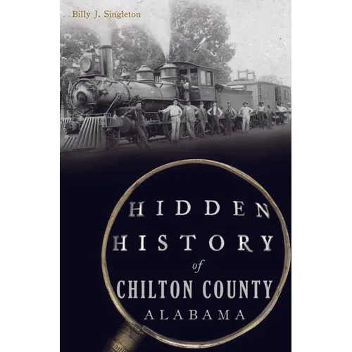 Hidden History of Chilton County, Alabama