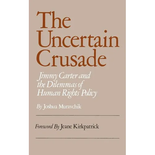 Uncertain Crusade: Jimmy Carter and the Dilemmas of Human Rights Policy