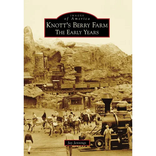 Knott's Berry Farm: The Early Years